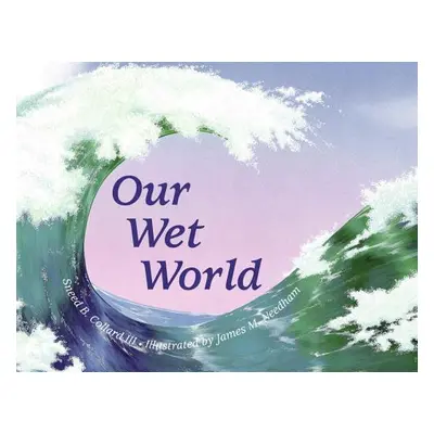 "Our Wet World: Exploring Earth's Aquatic Ecosystems" - "" ("Collard Sneed B.")(Paperback)