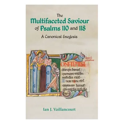 "The Multifaceted Saviour of Psalms 110 and 118: A Canonical Exegesis" - "" ("Vaillancourt Ian J