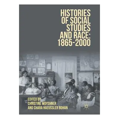 "Histories of Social Studies and Race: 1865-2000" - "" ("Woyshner Christine")(Paperback)