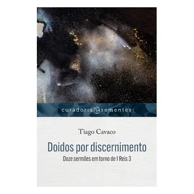 "Doidos por discernimento: Doze sermes em torno de 1Reis 3" - "" ("Cavaco Tiago")(Paperback)