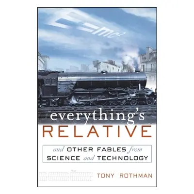 "Everything's Relative: And Other Fables from Science and Technology" - "" ("Rothman Tony")(Pevn