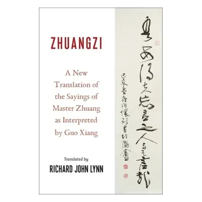 "Zhuangzi: A New Translation of the Sayings of Master Zhuang as Interpreted by Guo Xiang" - "" (