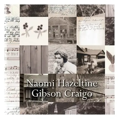 "Naomi Hazeltine Gibson Craigo: My Life, My Home, and the Happenings of My Family and Friends in