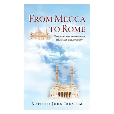 "From Mecca to Rome" - "" ("Ibrahim John")(Paperback)