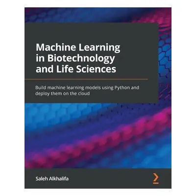 "Machine Learning in Biotechnology and Life Sciences: Build machine learning models using Python