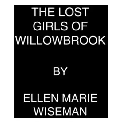 "The Lost Girls of Willowbrook: A Heartbreaking Novel of Survival Based on True History" - "" ("