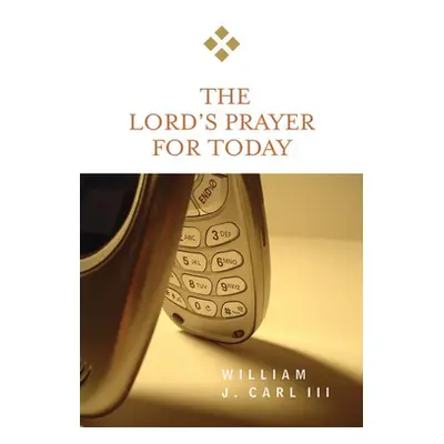 "The Lord's Prayer for Today" - "" ("Carl III William J.")(Paperback)