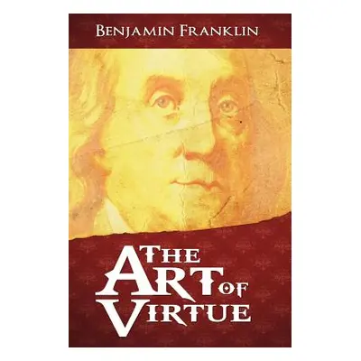 "The Art of Virtue" - "" ("Franklin Benjamin")(Paperback)