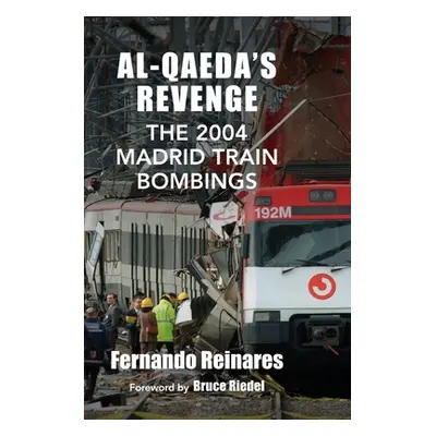 "Al-Qaeda's Revenge: The 2004 Madrid Train Bombings" - "" ("Reinares Fernando")(Paperback)