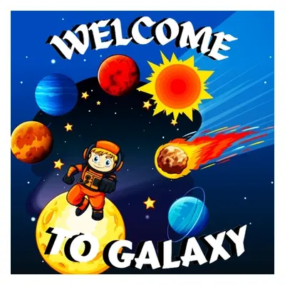 "Welcome to Galaxy Book for Kids: Colorful Educational and Entertaining Book for Kids/ A Bright 