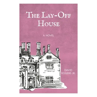 "The Lay-off House" - "" ("Rogers David Jr.")(Paperback)