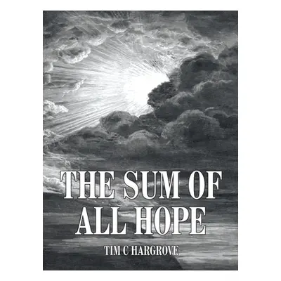 "The Sum of All Hope" - "" ("Hargrove Tim C.")(Paperback)