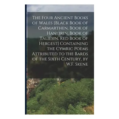 "The Four Ancient Books of Wales [Black Book of Carmarthen, Book of Haneirin, Book of Taliesin, 