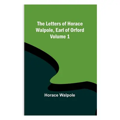 "The Letters of Horace Walpole, Earl of Orford - Volume 1" - "" ("Walpole Horace")(Paperback)