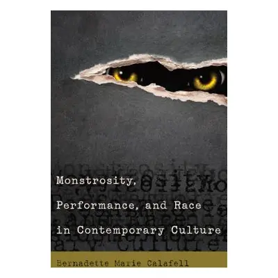 "Monstrosity, Performance, and Race in Contemporary Culture" - "" ("Calafell Bernadette Marie")(