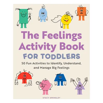 "The Feelings Activity Book for Toddlers: 50 Fun Activities to Identify, Understand, and Manage 