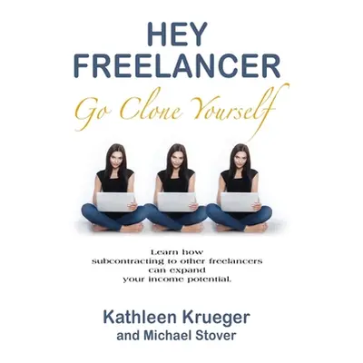 "Hey Freelancer Go Clone Yourself" - "" ("Krueger Kathleen")(Paperback)