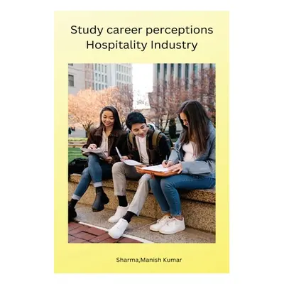 "Study career perceptions Hospitality Industry" - "" ("Manish Kumar Sharma")(Paperback)