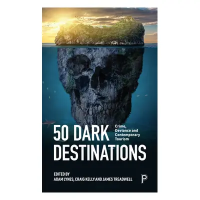 "50 Dark Destinations: Crime and Contemporary Tourism" - "" ("Storey Alice")(Paperback)