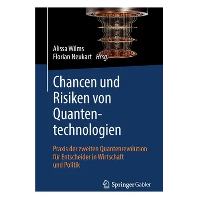 "Chancen Und Risiken Von Quantentechnologien: Praxis Der Zweiten Quantenrevolution Fr Entscheide