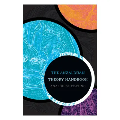 "The Anzaldan Theory Handbook" - "" ("Keating Analouise")(Pevná vazba)