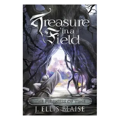 "Treasure in a Field: The Fullness of Time" - "" ("Blaise J. Ellis")(Paperback)