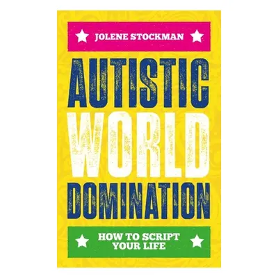 "Autistic World Domination: How to Script Your Life" - "" ("Stockman Jolene")(Paperback)