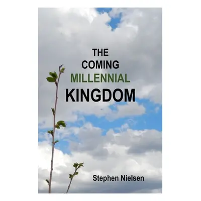 "The Coming Millennial Kingdom" - "" ("Nielsen Stephen")(Paperback)