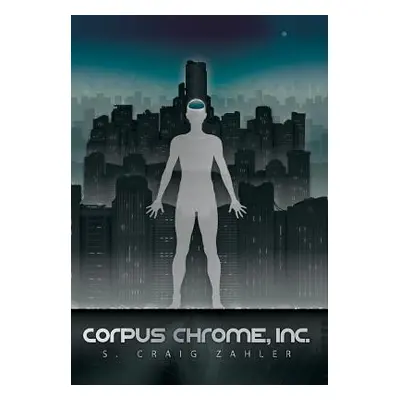 "Corpus Chrome, Inc." - "" ("Zahler S. Craig")(Pevná vazba)