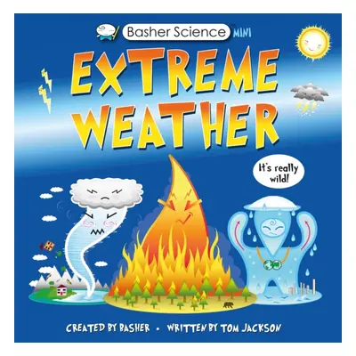 "Basher Science Mini: Extreme Weather" - "It's really wild!" ("Jackson Tom")(Paperback / softbac