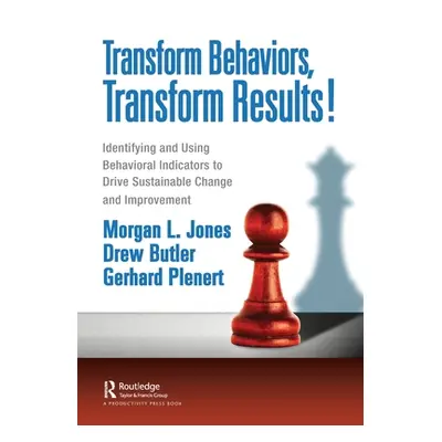 "Transform Behaviors, Transform Results!: Identifying and Using Behavioral Indicators to Drive S