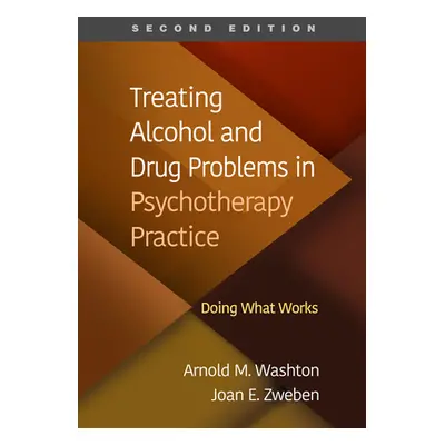 "Treating Alcohol and Drug Problems in Psychotherapy Practice: Doing What Works" - "" ("Washton 