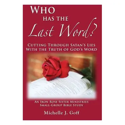 "Who Has the Last Word?: Cutting through Satan's Lies with the Truth of God's Word" - "" ("Goff 