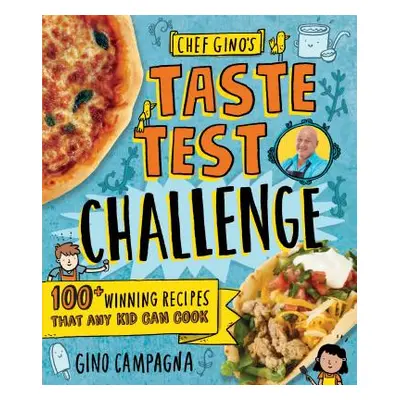 "Chef Gino's Taste Test Challenge: 100+ Winning Recipes That Any Kid Can Cook" - "" ("Campagna G