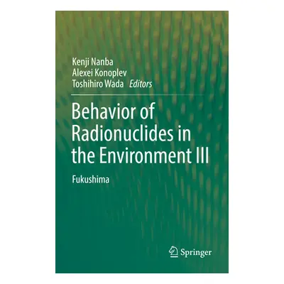 "Behavior of Radionuclides in the Environment III: Fukushima" - "" ("Nanba Kenji")(Paperback)