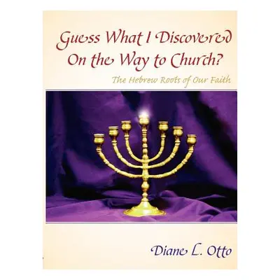 "Guess What I Discovered On the Way to Church?" - "" ("Otto Diane L.")(Paperback)