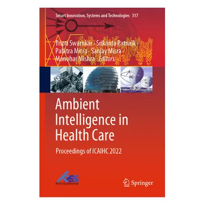 "Ambient Intelligence in Health Care: Proceedings of Icaihc 2022" - "" ("Swarnkar Tripti")(Pevná