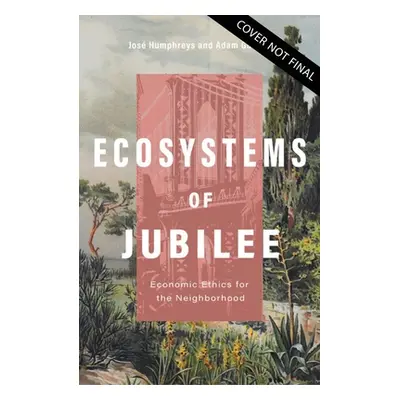 "Ecosystems of Jubilee: Economic Ethics for the Neighborhood" - "" ("Gustine Adam")(Paperback)