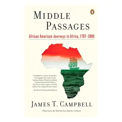 "Middle Passages" - "African American Journeys to Africa, 1787-2005" ("Campbell James T.")(Paper