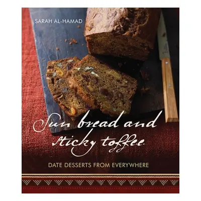 "Sun Bread and Sticky Toffee: Date Desserts from Everywhere: 10th Anniversary Edition" - "" ("Al