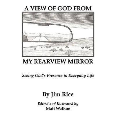 "A View of God From My Rearview Mirror" - "" ("Rice Jim")(Paperback)