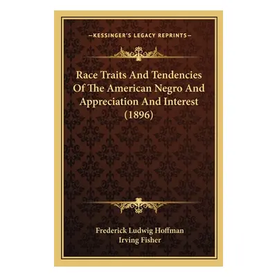 "Race Traits and Tendencies of the American Negro and Appreciation and Interest (1896)" - "" ("H