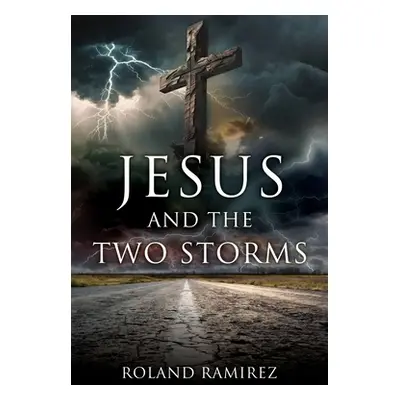 "Jesus and the Two Storms" - "" ("Ramirez Roland")(Paperback)