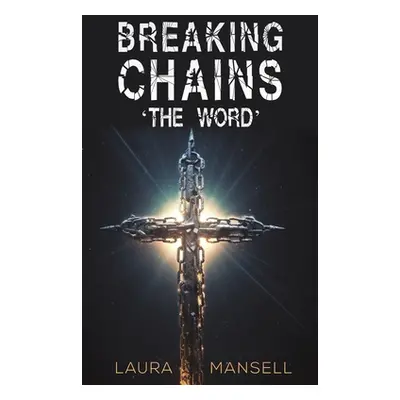 "Breaking Chains - 'The Word'" - "" ("Mansell Laura")(Paperback)