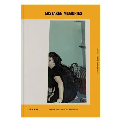 "Mistaken Memories: A Love Letter to My Father" - "" ("Johananoff Kenneth Dalia")(Pevná vazba)