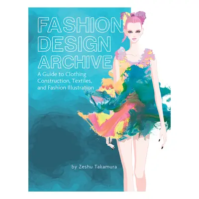 "Fashion Design Archive: A Guide to Clothing Construction, Textiles, and Fashion Illustration" -