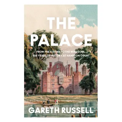 "Palace" - "From the Tudors to the Windsors, 500 Years of History at Hampton Court" ("Russell Ga