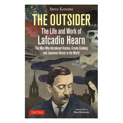 "The Outsider: The Life and Work of Lafcadio Hearn: The Man Who Introduced Voodoo, Creole Cookin