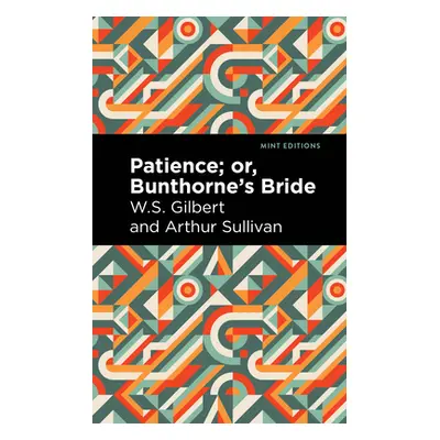 "Patience; Or, Bunthorne's Bride" - "" ("Gilbert Arthur Sullivan and W. S.")(Paperback)