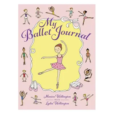 "My Ballet Journal" - "" ("Wellington Monica")(Paperback)